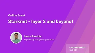 Starknet - layer 2 and beyond! | Ivan Pavicic | Engineering Manager at SpaceShard |