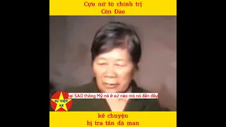 Cựu nữ tù chính trị Côn Đảo kể chuyện tộ i á c ở nhà tù Côn Đảo | SỬ VIỆT AZ
