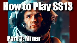 How to Play SS13: Miner