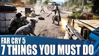 Far Cry 5 - 7 Things You Must Do