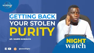 GETTING BACK YOUR  STOLEN PURITY | NIGHT WATCH  01st.11.2023  | WITH AP. JAMES KAWALYA