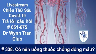 #338. Livestream Covid-19 chiều thứ Sáu: Có nên uống thuốc chống đông máu Aspirin để chữa Covid-19?