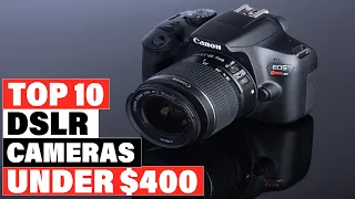 Best DSLR Camera Under $400 2024 [Top 10 Picks Reviewed]