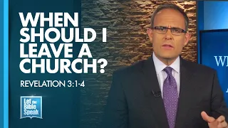 LET THE BIBLE SPEAK - When Should I Leave A Church?