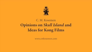 C. M. Kosemen: Opinions on Skull Island and Ideas for Kong Films