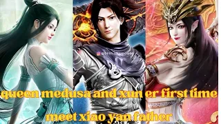 Queen medusa and Xun er first time meet Xiao yan father