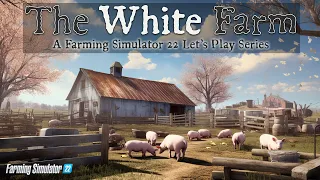 Pigs in the Barn! | The White Farm | Farming Simulator 22 | Episode 18