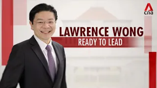 Lawrence Wong: Ready to lead | A look at Singapore's next Prime Minister