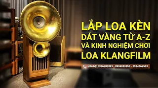 LẮP LOA KÈN DÁT VÀNG TỪ A-Z VÀ KINH NGHIỆM CHƠI LOA KLANGFILM