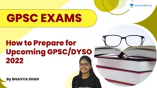 How to Prepare for Upcoming GPSC/DYSO 2022 | Bhavya Shah | Unacademy GPSC