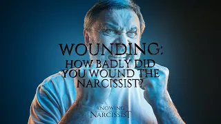 Wounding : How Badly Did You Wound the Narcissist?