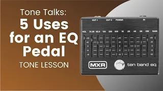 Tone Talks: 5 Uses of an EQ Pedal | Tone Lesson by Xergio Ramos