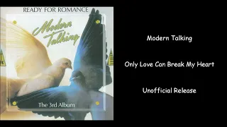 Modern Talking - Only Love Can Break My Heart - Unofficial Release