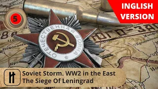 Soviet Storm. WW2 in the East. The Siege Of Leningrad. Episode 5. Russian History.