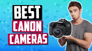 Best Canon Cameras [July 2019] - 5 Great Canon DSLR & Mirrorless Cameras