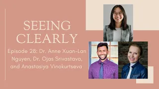Seeing Clearly - Episode 28: Resident Series Pt 1 (Dr. Nguyen, Dr. Srivastava and Dr. Vinokurtseva)