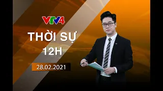 Bản tin thời sự tiếng Việt 12h - 28/02/2021 | VTV4