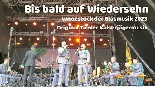 Bis bald auf Wiedersehn (mit Text) - Woodstock der Blasmusik 2023 Original Tiroler Kaiserjägermusik