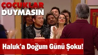 Haluk'a doğum günü şoku - Çocuklar Duymasın