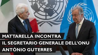 Mattarella al Palazzo di Vetro incontra il Segretario Generale delle Nazioni Unite, António Guterres