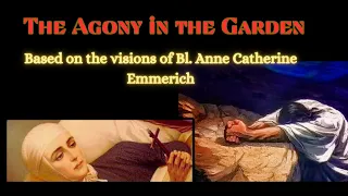 Blessed Anne Catherine's visions on Jesus's Agony in the Garden