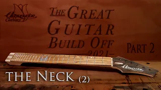 Great Guitar Build Off 2021- Episode 2 - Completing the Neck | Building a Great Guitar from Scratch