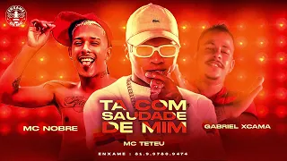 TA COM SAUDADE DE MIM - MC NOBRE - GABREIL EXCAMA (FT. MC TETEU)