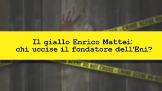 Il giallo Enrico Mattei: chi uccise il fondatore dell'Eni?