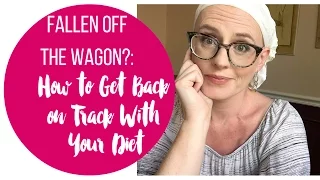 Fallen Off the Wagon? How to Get Back on Track with Your Diet