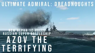 Ultimate Admiral Dreadnoughts - Azov The Terrifying - New Alpha 12 Hulls - Russian Super Battleship