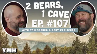 Ep. 107 | 2 Bears, 1 Cave w/ Tom Segura & Bert Kreischer