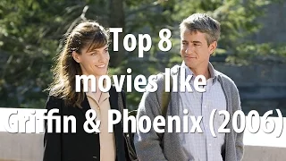 Top 8 movies like Griffin & Phoenix (2006)
