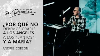 ¿Por qué no debemos orar a los Ángeles, los "Santos” y  María? - Andrés Corson | Prédicas Cortas #51