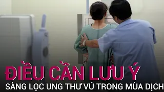 Lưu ý quan trọng khi đi khám sàng lọc ung thư vú trong mùa dịch | VTC Now