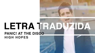 Panic! At The Disco - High Hopes (Letra Traduzida)