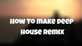 How to make Deep House remix of any song- FL studio 20 tutorial | Mak DJ 🔥