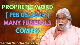 PROPHETIC WORD 💖 [ FEB 05,2024 ] - MANY FUNERALS COMING - Sadhu Sundar Selvaraj