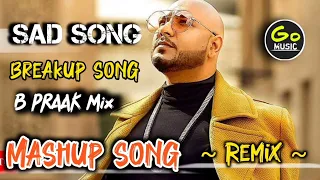 B PRAAK SAD SONG NONSTOP || 💔💔 BREAKUP SONG JAANI REMIX || HINDI GO MUSIC