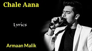 Chale Aana (Lyrics) - Armaan Malik | Amaal Mallik, Kunaal Vermaa | De De Pyaar De