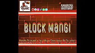 #BLOCK MANGI🗣️Kande Dwayne x Jay Why x Geez Yaga ft Skwatas