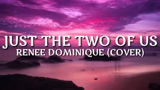 Renee Dominique (Cover) | Just The Two Of Us (Lyrics)