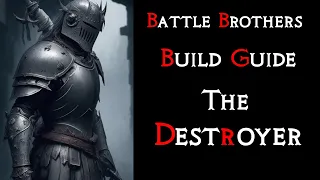 Battle Brothers: The "Destroyer" Build Guide