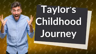 What happened in Taylor Swift's childhood?