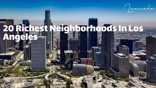 20 Richest Neighborhoods In Los Angeles