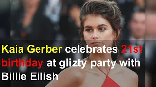 Kaia Gerber celebrates 21st birthday at glizty party with Billie Eilish