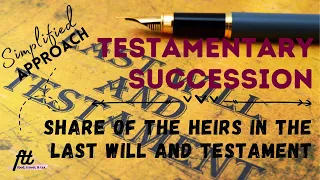 [TOPIC 4] TESTAMENTARY SUCCESSION | Share of the Heirs in the Last Will and Testament