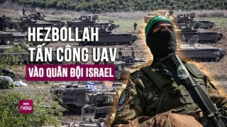 Hezbollah tuyên bố triển khai tấn công bằng UAV chứa chất nổ nhằm vào binh lính Israel | VTC Now