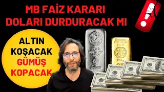 MB FAİZ KARARI DOLARI DURDURACAK MI..? ALTIN KOŞACAK, GÜMÜŞ KOPACAK !!