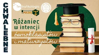 Różaniec Teobańkologia w intencji ósmoklasistów i maturzystów 5.05 Niedziela