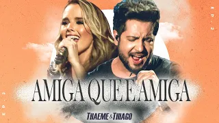 Thaeme & Thiago - Amiga Que É Amiga (Ao Vivo Em São Paulo / 2019)